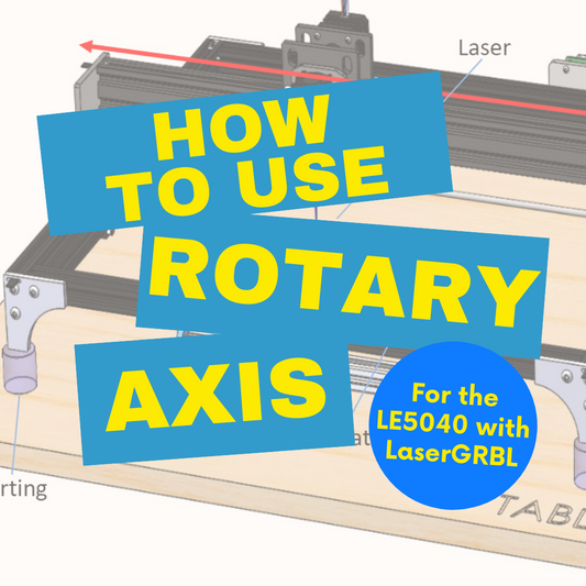 How to Use Your Rotary Axis for the LE5040 with LaserGRBL.